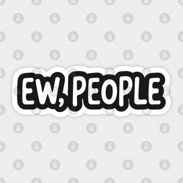 Ew, People Sarcasm Anti-social Sticker by UrbanLifeApparel